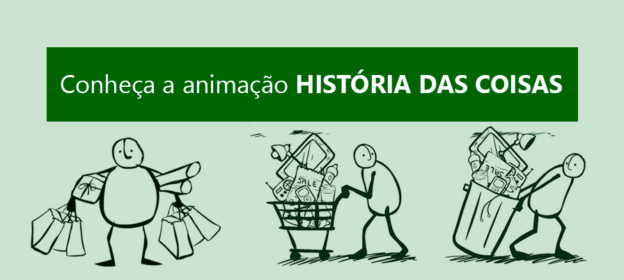 Conheça a animação: História das Coisas